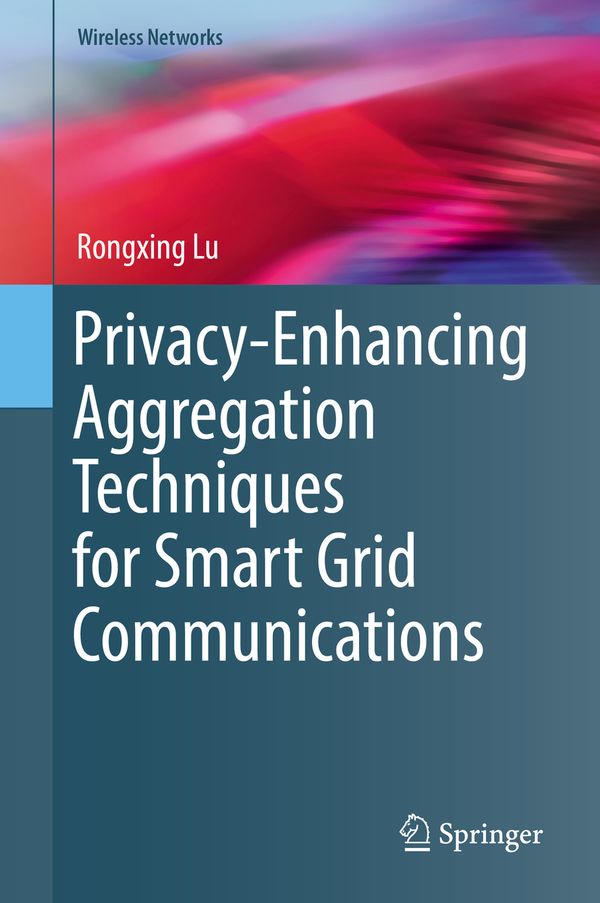 Privacy-Enhancing Aggregation Techniques for Smart Grid Communications | 1:a upplagan