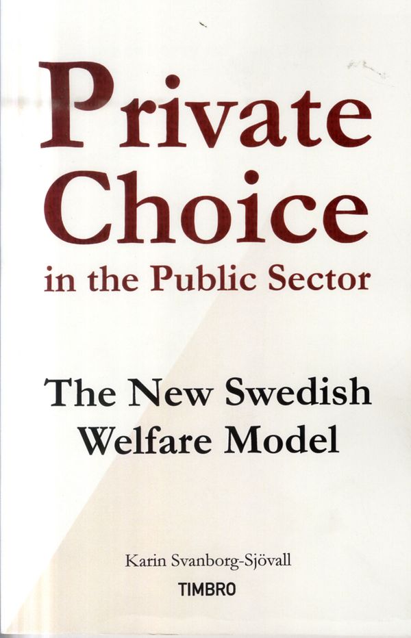Private Choice in the Public Sector : The New Swedish Welfare Model | 1:a upplagan