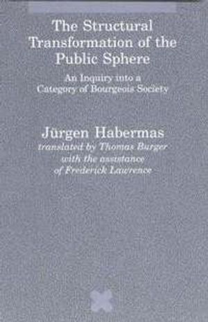 The Structural Transformation of the Public Sphere: An Inquiry Into a Category of Bourgeois Society