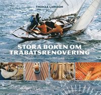 Stora boken om träbåtsrenovering : grundtekniker, underhåll, reparationer