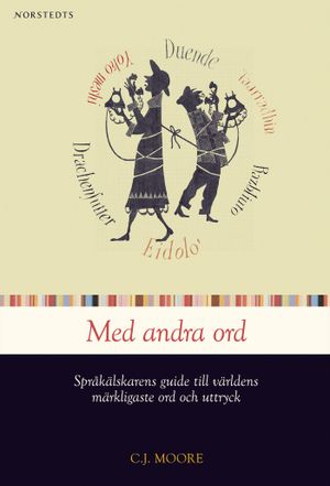 Med andra ord : Språkälskarens guide till världens märkligaste ord och uttryck | 1:a upplagan