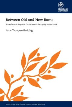 Between Old and New Rome : Armenian and Bulgarian Contacts with the Papacy around 1204 | 0:e upplagan