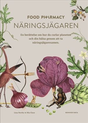 Food Pharmacy - näringsjägaren : en berättelse om hur du curlar planeten och din hälsa genom att ta näringsjägarexamen