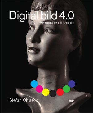 Digital bild 4.0 : från fotografering till färdig bild | 1:a upplagan