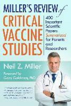 Miller's Review of Critical Vaccine Studies: 400 Important Scientific Papers Summarized for Parents and Researchers