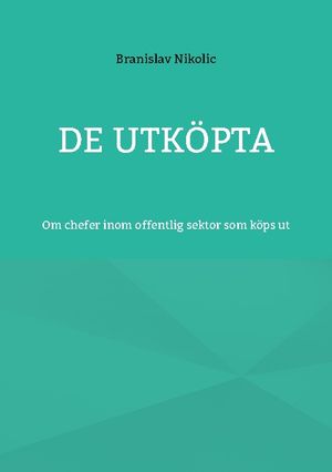 De utköpta : Om chefer inom offentlig sektor som köps ut | 1:a upplagan