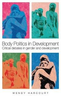 Body politics in development - critical debates in gender and development