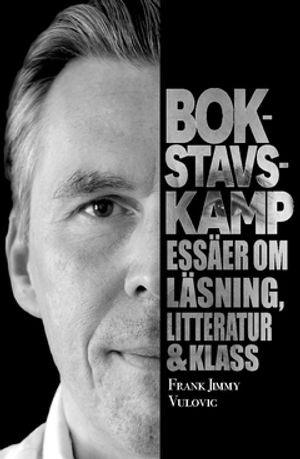 Bokstavskamp : Essäer om läsning, litteratur & klass