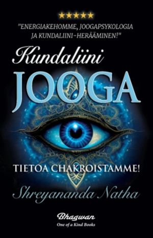 Kundaliini-joogaa – Tietoa chakroistamme : Energiakehostamme, joogapsykologiaa ja Kundaliini-heräämisen!