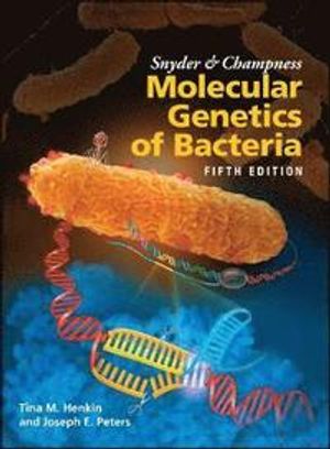 Snyder and Champness Molecular Genetics of Bacteria | 5:e upplagan