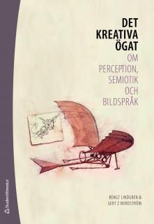 Det kreativa ögat : om perception, semiotik och bildspråk - Bengt Lindgren - Upplaga 1