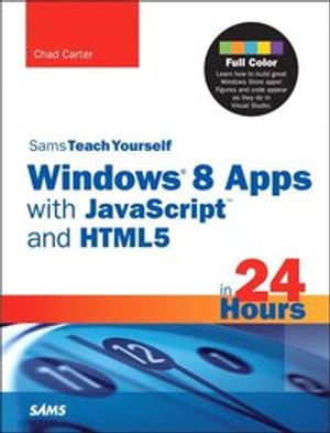 Sams Teach Yourself Windows 8 Apps with JavaScript and HTML5 in 24 Hours | 1:a upplagan