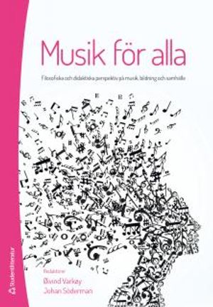 Musik för alla : filosofiska och didaktiska perspektiv på musik, bildning och samhälle | 1:a upplagan