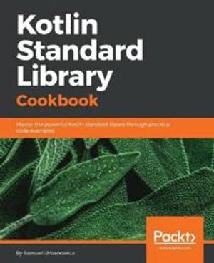 Kotlin Standard Library Cookbook