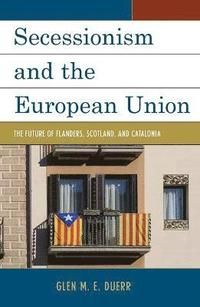 Secessionism and the european union - the future of flanders, scotland, and | 0:e upplagan