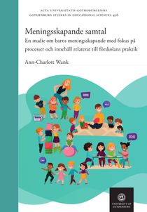 Meningsskapande samtal : En studie om barns meningsskapande med fokus på processer och innehåll relaterat till förskolans prakti