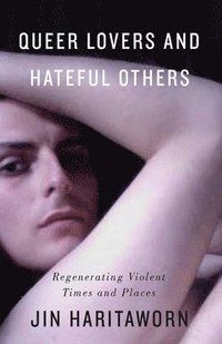 Queer lovers and hateful others - regenerating violent times and places