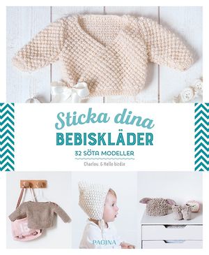 Sticka dina bebiskläder : 32 söta modeller | 1:a upplagan