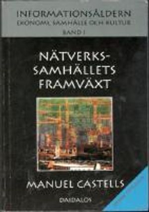 Informationsåldern : ekonomi, samhälle och kultur. Bd 1, Nätverkssamhällets framväxt |  2:e upplagan