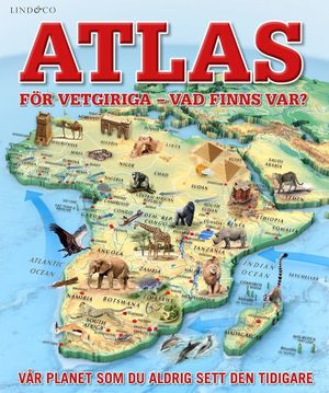 Atlas för vetgiriga : Vad finns var? | 1:a upplagan