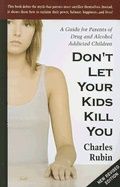 Don'T Let Your Kids Kill You : A Guide for Parents of Drug and Alcohol Addicted Children