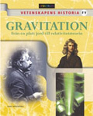 Vetenskapens historia Gravitation - Från en platt jord till relativitetsteori | 1:a upplagan