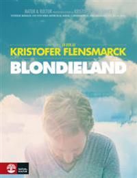 Blondieland : en bok om en film och systerskap, musikaler, livet efter döden, motorcyklar, hundar, i-landsproblematik, familjere