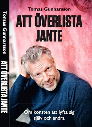 Att överlista Jante : om konsten att lyfta sig själv och andra