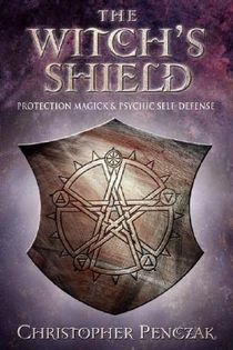 The Witch's Shield: Protection Magick and Psychic Self-Defense