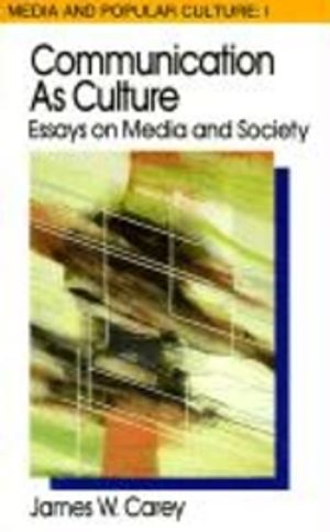 Communication as Culture: Essays on Media and Society