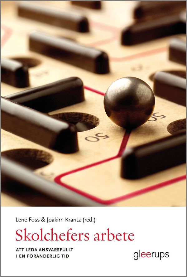 Skolchefers arbete : att leda ansvarsfullt i en föränderlig tid | 1:a upplagan