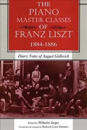 The Piano Master Classes of Franz Liszt, 1884–1886