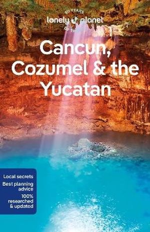 Lonely Planet Cancun, Cozumel & the Yucatan | 10:e upplagan