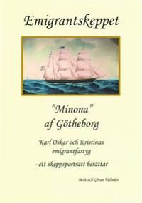 Emigrantskeppet Minona af Götheborg : Karl Oskar och Kristinas emigrantfartyg : ett skeppsporträtt berättar
