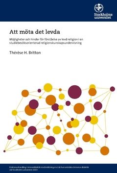Att möta det levda : Möjligheter och hinder för förståelse av levd religion i en studiebesöksorienterad religionskunskapsundervi | 0:e upplagan