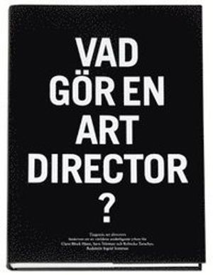 Vad gör en art director? : tjugonio art directors beskriver ett av världens underligaste yrken för Clara Block Hane, Sara Telema