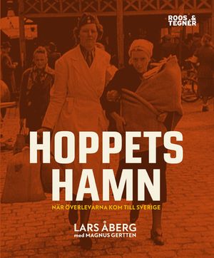 Hoppets hamn : när överlevarna kom till Sverige | 1:a upplagan