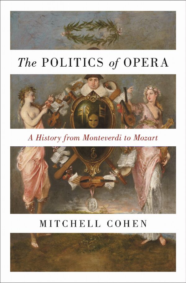The Politics of Opera: A History from Monteverdi to Mozart | 0:e upplagan