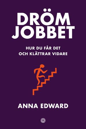 Drömjobbet : Hur du får det och klättrar vidare | 1:a upplagan