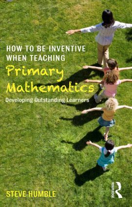 How to be Inventive When Teaching Primary Mathematics | 1:a upplagan