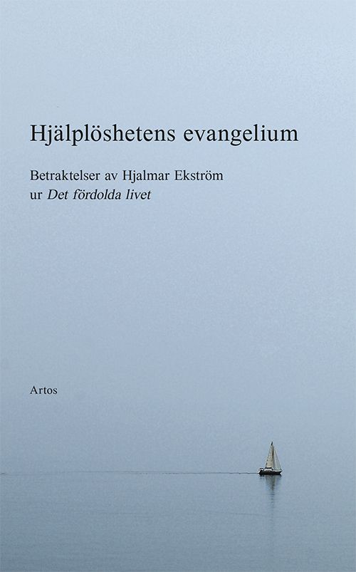 Hjälplöshetens evangelium; Betraktelser av Hjalmar Ekström | 0:e upplagan