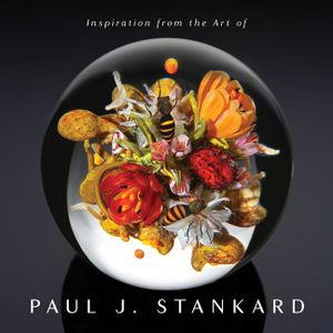 Inspiration From The Art Of Paul J. Stankard