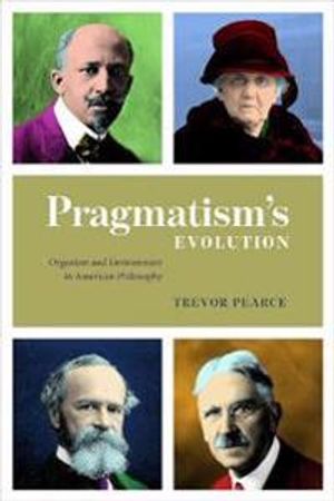 Pragmatism`s Evolution – Organism and Environment in American Philosophy