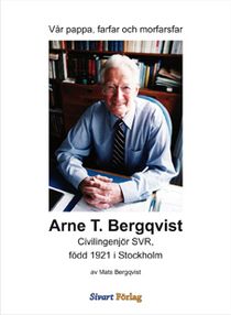 Arne T. Bergqvist : Civilingenjör SVR, född 1921 i Stockholm