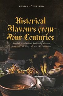 Historical Flavours  from Four Centuries: Swedish Handwritten Recipes by Women from the 13th, 17th, 18th, and 19th Centuries