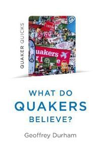 Quaker Quicks – What Do Quakers Believe? – A religion of everyday life