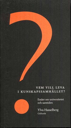 Vem vill leva i kunskapssamhället? : essäer om universitetet och samtiden | 1:a upplagan