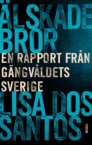 Älskade bror - en rapport från gängvåldets Sverige