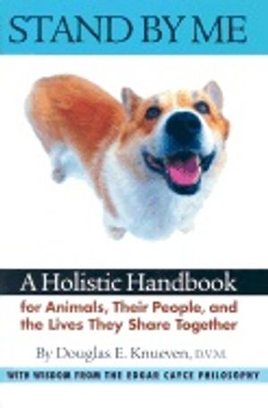 Stand By Me : A Holistic Handbook for Animals Their People and the Lives they Share Together