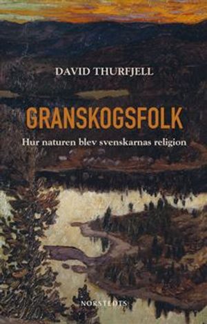 Granskogsfolk : Hur naturen blev svenskarnas religion | 1:a upplagan